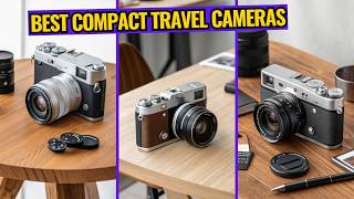 Best Compact Travel Cameras 2026 ✈️ Top 11 Picks for Stunning Photos