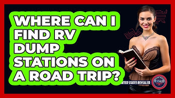 Where Can I Find Rv Dump Stations On A Road Trip? | United States Revealed