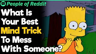 What Is Your Best Mind Trick To Mess With Someone?