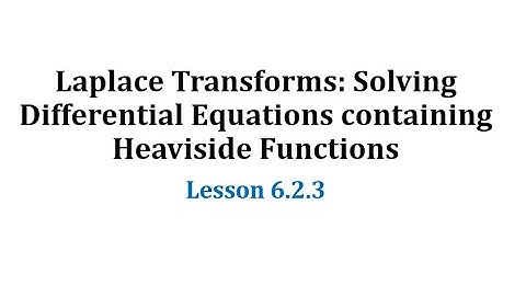 (6.2.3) Laplace Transforms: Solving Differential Equations containing Heaviside Functions