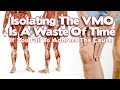 Why Strengthening The VMO In Isolation A Waste Of Time