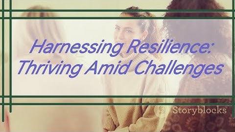 Harnessing Resilience: Thriving Amid Challenges