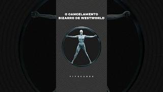 O cancelamento BIZARRO de Westworld! 😱#series #hbo