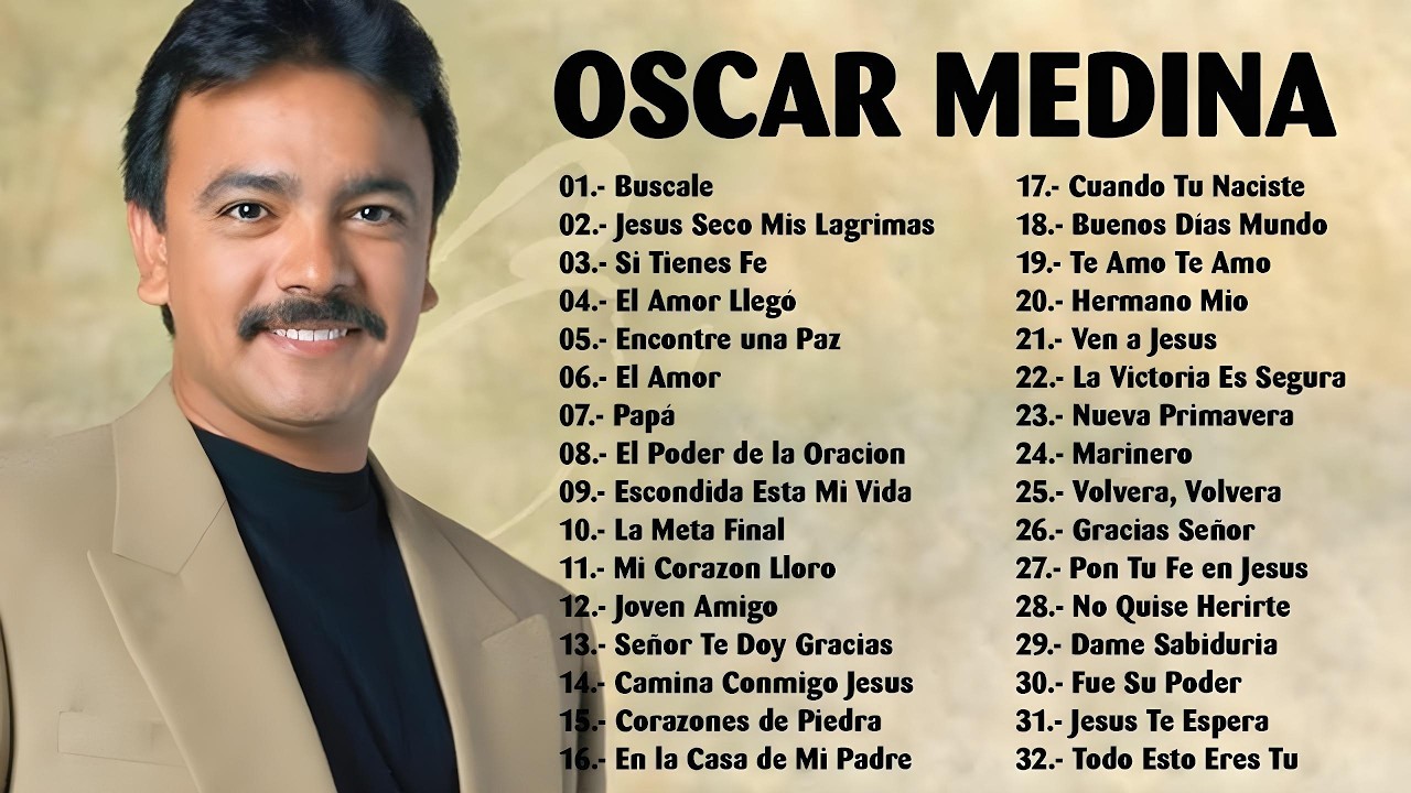 OSCAR MEDINA EXITOS MIX LA MEJOR MUSICA CRISTIANA - OSCAR MEDINA LO MEJOR DE LO MEJOR GRANDES EXITOS