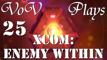 Battlefield: Exalt - VoV Plays XCOM: Enemy Within - Part 25