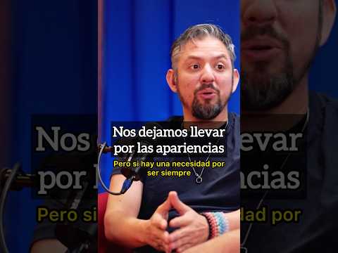 Nos dejamos llevar por las apariencias.