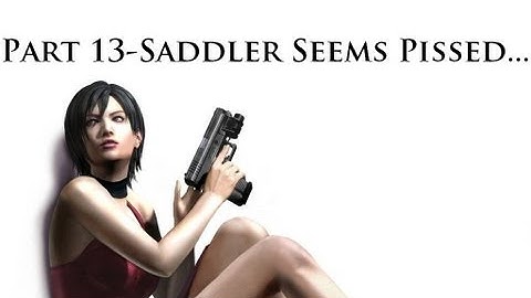 RE4: Separate Ways Part 13-Saddler Seems Pissed...