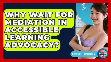 Why Wait For Mediation In Accessible Learning Advocacy? - Accessible Learning For All