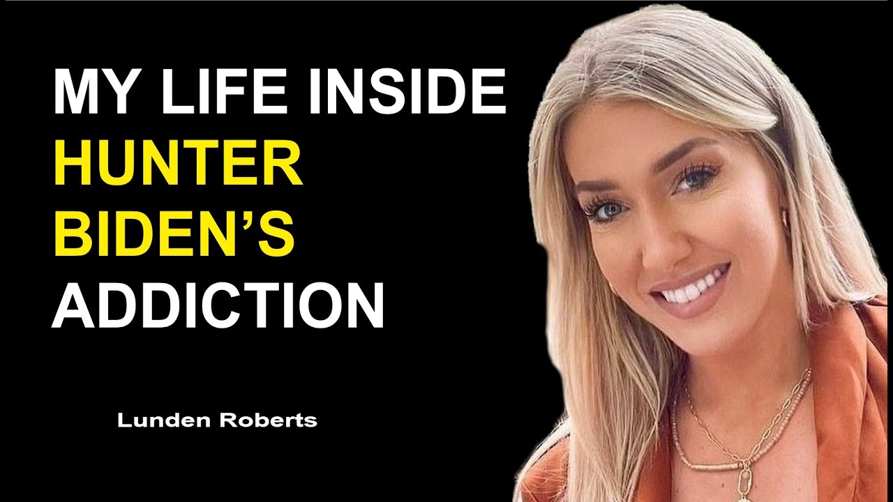 Lunden Roberts My Life Inside Hunter Bidens Addiction Lunden Roberts My Life Inside Hunter Bidens Addiction