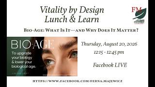 Vitality by Design Lunch & Learn on Bio-Age: What Is It - and Why Does It Matter