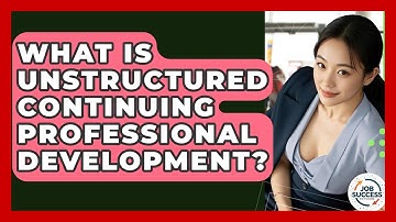 What Is Unstructured Continuing Professional Development? - Job Success Network
