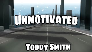 Toddy Smith - Unmotivated (Lyrics)