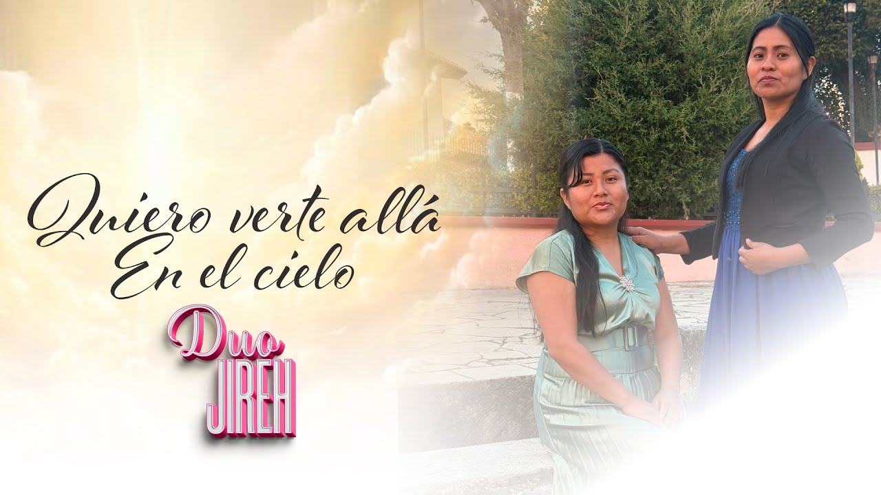 QUIERO VERTE ALLÁ EN EL CIELO / DUO JIREH