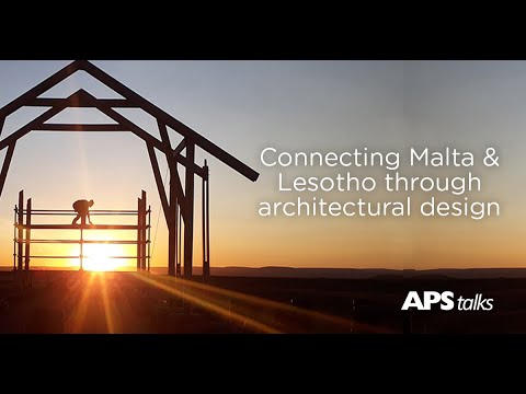 APS talk - Connecting Malta and Lesotho through architectural design