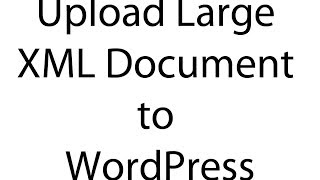 How To Split And Upload Large Xml Files In Wordpress