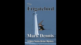 The Frigatebird, a Nova Scotia Birder Mystery by Mark Dennis by Mark & Sandra Dennis 32 views 3 months ago 14 minutes, 35 seconds