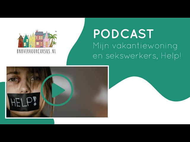 Podcast 17 | Mijn vakantiewoning en sekswerkers ! Help!!