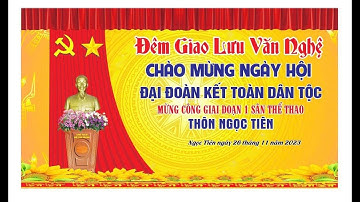 ĐÊM GIAO LƯU VĂN NGHỆ CHÀO MỪNG NGÀY HỘI ĐẠI ĐOÀN KẾT TOÀN DÂN