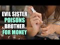 EVIL Sister POISONS Brother For Money (Shocking Ending)