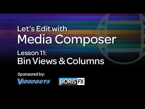 Let's Edit with Media Composer - Lesson 11 - Bin Views And Columns