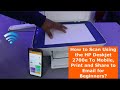 How to Scan Using the HP Deskjet 2700e To Mobile, Print, and Share to Email for Beginners?