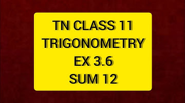TN CLASS 11 MATHS TRIGONOMETRY EX 3.6 Sum 12