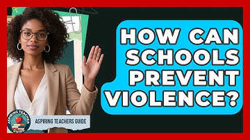 How Can Schools Prevent Violence? - Aspiring Teacher Guide