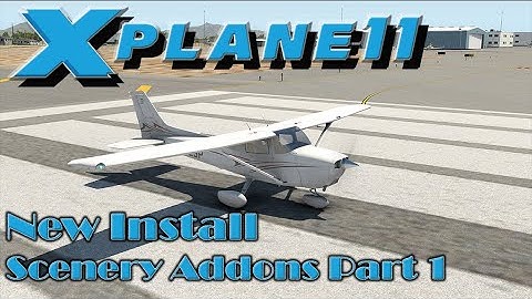 X-Plane 11 | New Install | Adding Scenery Part 1