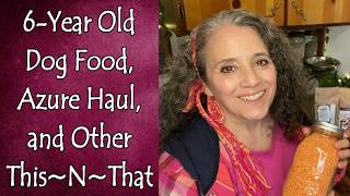 6 Year Old Dog Food, Azure Haul, and Other This~N~That