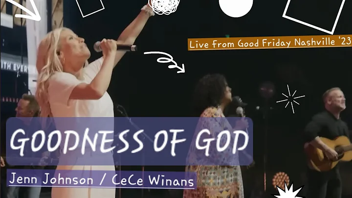Jenn Johnson & CeCe Winans | Goodness of God | Live from Good Friday Worldwide Nashville 2023.