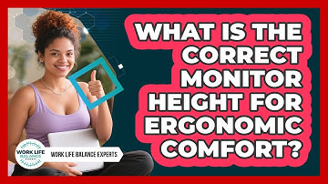 What Is The Correct Monitor Height For Ergonomic Comfort? - Work Life Balance Experts