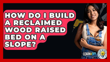 How Do I Build A Reclaimed Wood Raised Bed On A Slope? - LearnToDIY360.com