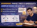 Grammar, Parse Tree &amp; Ambiguity | Compiler Design for GATE 2027