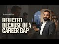 Rejected Because of a Career Gap!