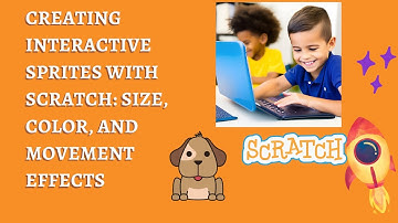 Creating Interactive Sprites with Scratch: Size, Color, and Movement Effects