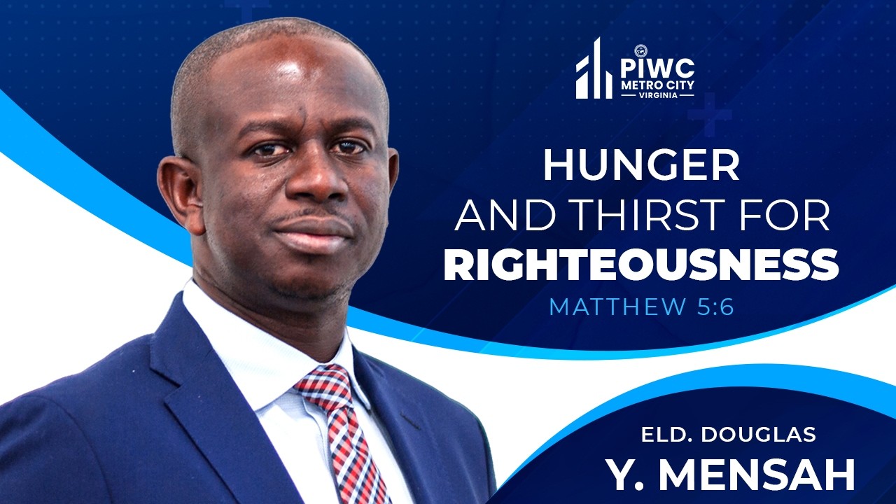 HUNGER AND THIRST FOR RIGHTEOUSNESS | ELDER DOUGLAS Y. MENSAH