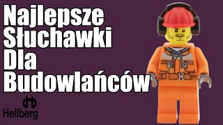 Najlepsze Słuchawki na Budowę. Hellberg. Praca na budowie. Jakie słuchawki nauszne.