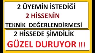 2 Üyemi̇n İstedi̇ği̇ 2 Hi̇sseni̇n Tekni̇k Değerlendi̇rmesi̇ 2 Hi̇ssede Şi̇mdi̇li̇k Güzel Duruyor