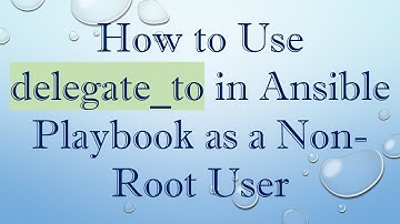 How to Use delegate_to in Ansible Playbook as a Non-Root User