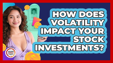 How Does Volatility Impact Your Stock Investments? - Asian Family Finance Pro