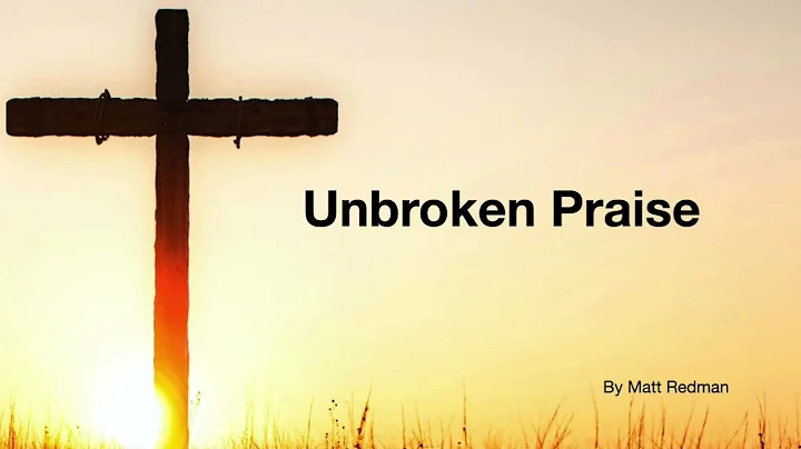 Unbroken praise - lyrics