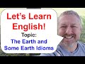 Let's Learn English! A Lesson about the Earth and Some Earth Idioms