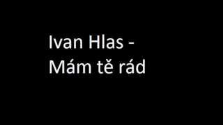 Ivan Hlas - Mám tě rád