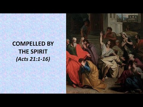 Compelled By The Spirit (Acts 21:1-16)