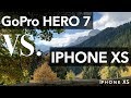 GoPro Hero 7 vs iPhone XS - Camera Comparison