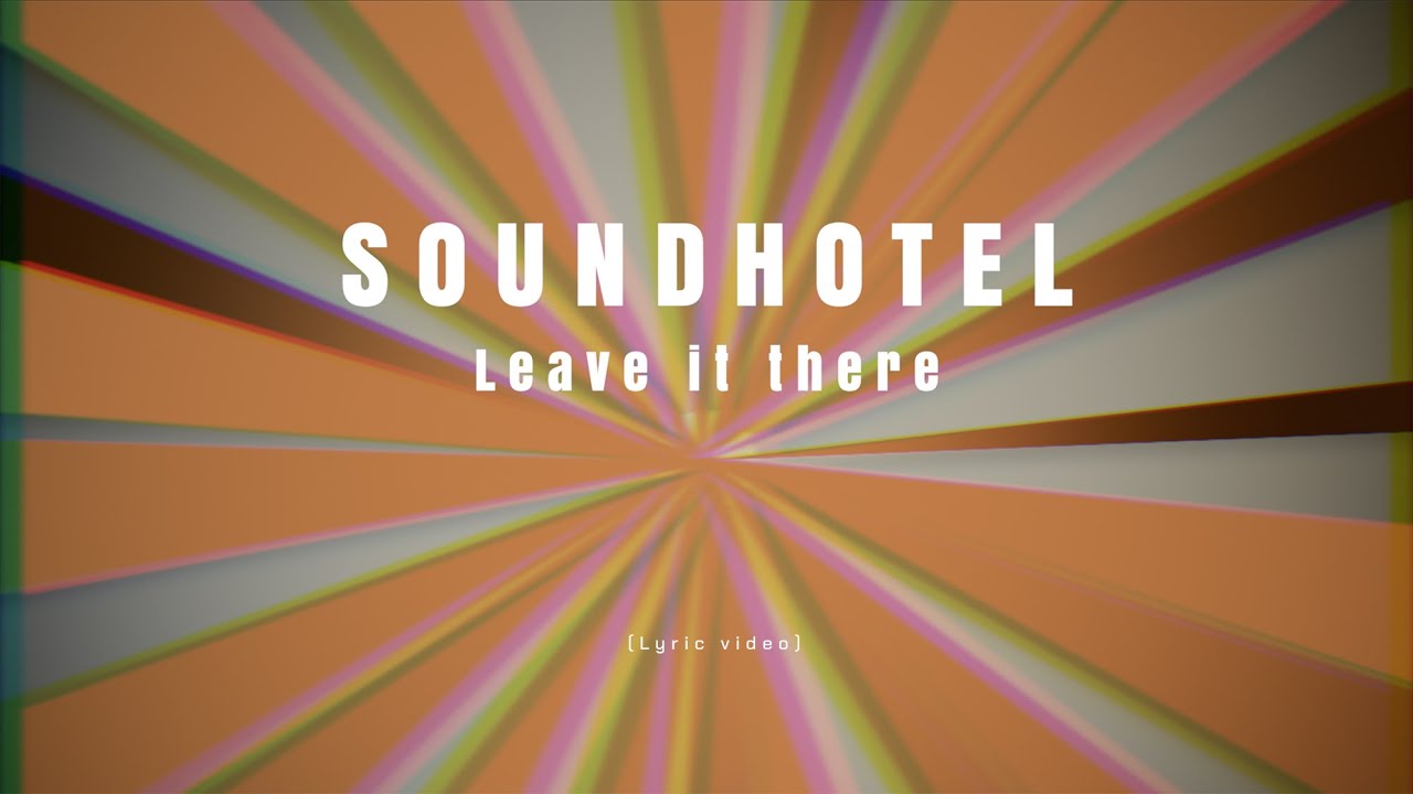 SOUNDHOTEL - Leave it there (Lyric video) - YouTube