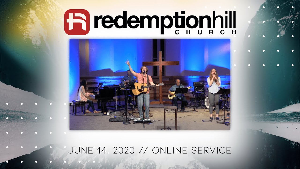 June 14, 2020 Redemption Hill Church Online Service. YouTube