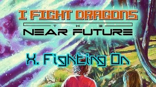 I Fight Dragons – The Near Future X. Fighting On