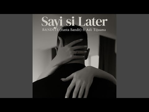 SAYI SI LATER Feat Adi Tijuana 