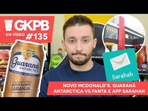 Novo McDonald’s, Guaraná Antarctica vs Fanta e App Sarahah | GKPB Em Vídeo #135